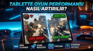 Tabletlerde Oyun Performansı Nasıl Artırılır?